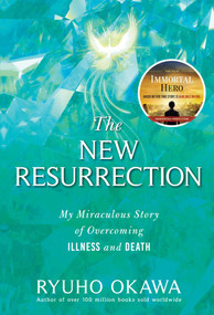 The New Resurrection (My Miraculous Story of Overcoming Illness and Death) by Ryuho Okawa, 9781942125648