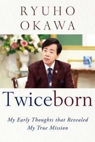 Twiceborn (My Early Thoughts that Revealed My True Mission) by Ryuho Okawa, 9781942125747