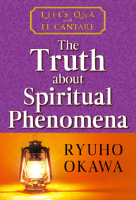 Truth about Spiritual Phenomena (Life's Q&A with El Cantare) by Ryuho Okawa, 9781958655092