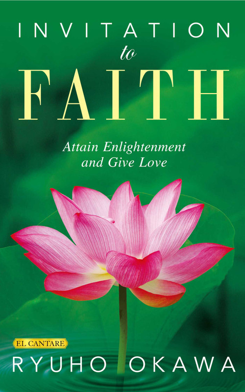 Invitation to Faith (Attain Enlightenment and Give Love) by Ryuho Okawa, 9781958655719