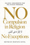 No Compulsion in Religion - No Exceptions (Islamic Arguments for Religious Freedom) by Mustafa Akyol, 9781964524948