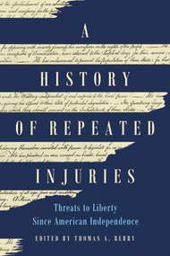 A History of Repeated Injuries (Threats to Liberty Since American Independence) by Thomas A. Berry, 9781969284069