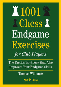 1001 Chess Endgame Exercise for Club Players (The Tactics Workbooks that also Improves Your Endgame) by Thomas Willemze, 9789083602295