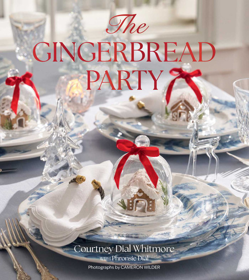 The Gingerbread Party (Recipes and Traditions for Christmas Entertaining) by Courtney Dial Whitmore, Cameron Wilder, 9781423669128