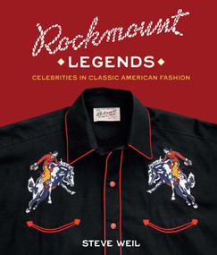 Rockmount Legends (Celebrities in Classic American Fashion) by Steve Weil, 9781423669531