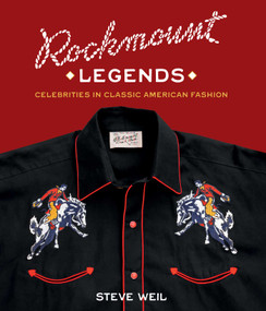 Rockmount Legends (Celebrities in Classic American Fashion) by Steve Weil, 9781423669531