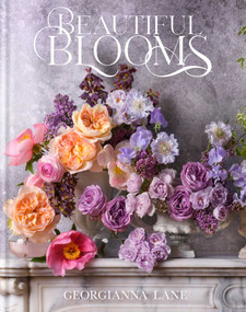 Beautiful Blooms (A Photographic Celebration) by Georgianna Lane, Georgianna Lane, 9781423669661
