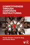 Competitiveness through Corporate Restructuring by Svante Schriber, David R. King, Florian Bauer, 9780367901158