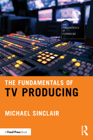 The Fundamentals of TV Producing by Michael Sinclair, 9781041012849