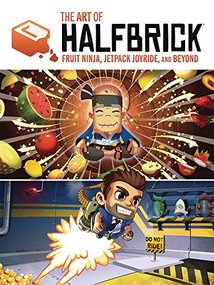 The Art of Halfbrick Fruit Ninja, Jetpack Joyride and Beyond by Sarah Rodriguez, 9781524107086