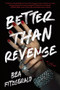 Better Than Revenge (A Novel) by Bea Fitzgerald, 9781728278780