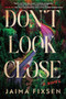 Don't Look Close (A Novel) by Jaima Fixsen, 9781728294933