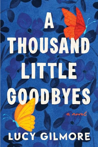 A Thousand Little Goodbyes by Lucy Gilmore, 9781464227721