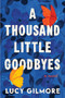 A Thousand Little Goodbyes by Lucy Gilmore, 9781464227721