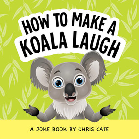 How to Make a Koala Laugh (A Joke Book) by Chris Cate, 9798886082777