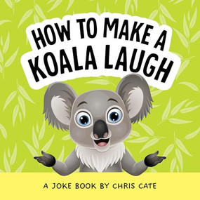 How to Make a Koala Laugh (A Joke Book) by Chris Cate, 9798886082777