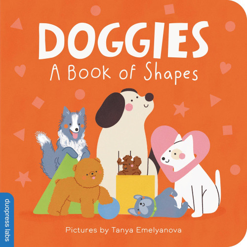 Doggies: A Book of Shapes by duopress labs, Tanya Emelyanova, 9781464241475