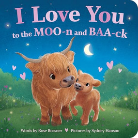 I Love You to the MOO-n and BAA-ck by Rose Rossner, Sydney Hanson, 9781464245527
