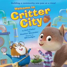 Welcome to Critter City by Josh Fisher, Heather Alexander, Bill Ledger, 9781464249259