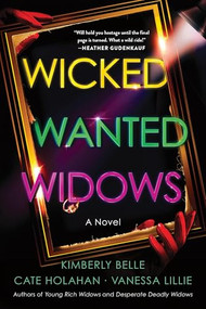 Wicked Wanted Widows (A Novel) by Vanessa Lillie, Kimberly Belle, Cate Holahan, 9781464255502