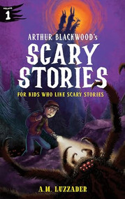 Arthur Blackwood's Scary Stories for Kids Who Like Scary Stories: Book 1 - 9781464269349 by A.M. Luzzader, 9781464269349