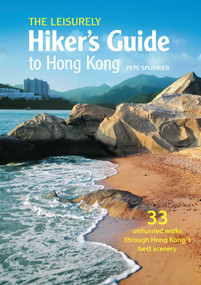 The Leisurely Hiker's Guide to Hong Kong (33 Unhurried Walks through Hong Kong's Best Scenery) by Pete Spurrier, 9789887674894