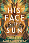 His Face Is the Sun (Standard Edition) by Michelle Jabès Corpora, 9781464290480