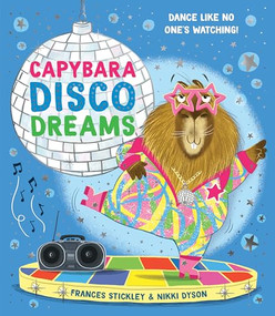 Capybara Disco Dreams by Frances Stickley, Nikki Dyson, 9781464293313