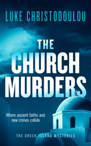 The Church Murders (A Gripping Crime Thriller Set Under the Greek Sun) by Luke Christodoulou, 9781036713591