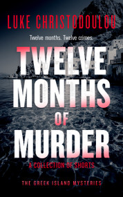 Twelve Months of Murder (A Gripping Crime Thriller Set Under the Greek Sun) by Luke Christodoulou, 9781036713638