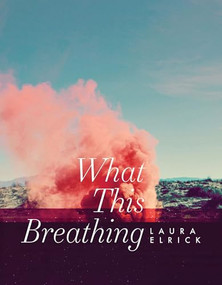 What This Breathing by Laura Elrick, 9781988979380