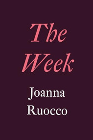 The Week by Joanna Ruocco, 9780995348301