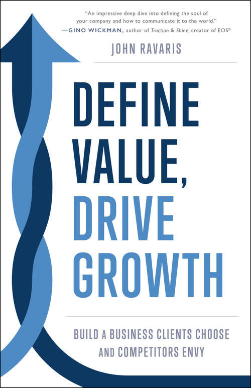 Define Value, Drive Growth (Build a Business Clients Choose and Competitors Envy) by John Ravaris, 9798886454482