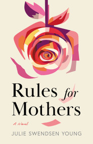 Rules for Mothers (A Novel) by Julie Swendsen Young, 9798886454529