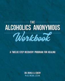 The Alcoholics Anonymous Workbook (A Twelve-Step Recovery Program for Healing) by Rivka A. Edery, 9780486855462