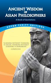 Ancient Wisdom of Asian Philosophers (A Book of Quotations) by Confucius, Lao Tzu, Sun Tzu, Asvaghosa, 9780486855691