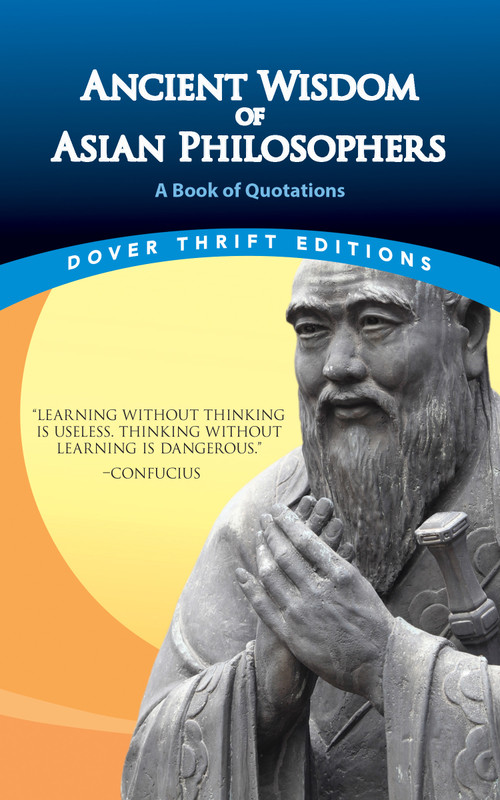 Ancient Wisdom of Asian Philosophers (A Book of Quotations) by Confucius, Lao Tzu, Sun Tzu, Asvaghosa, 9780486855691