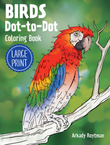 Birds Dot-to-Dot Coloring Book (Large Print) by Arkady Roytman, 9780486856117