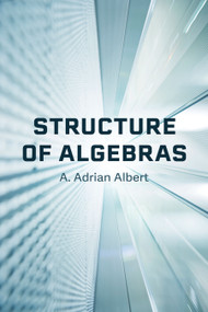 Structure of Algebras by A. Adrian Albert, 9780486856377