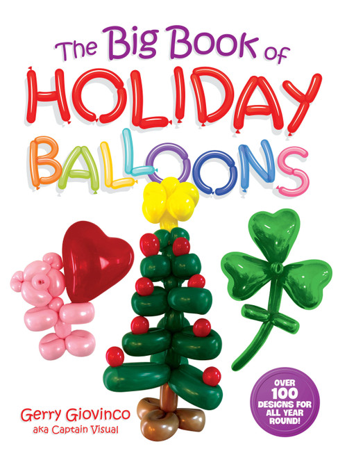 The Big Book of Holiday Balloons (Over 100 Designs for All Year Round!) by Gerry Giovinco, 9780486856438