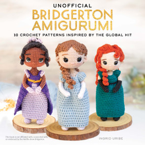 Unofficial Bridgerton Amigurumi (10 Crochet Patterns Inspired by the Global Hit) by Ingrid Uribe, 9780486856599