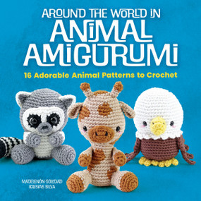 Around the World in Animal Amigurumi (16 Adorable Animal Patterns to Crochet) by Madelenón-Soledad Iglesias Silva, 9780486856605