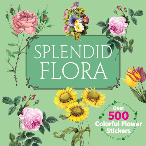 Splendid Flora (Over 500 Colorful Flower Stickers) by Dover Publications, 9780486856933