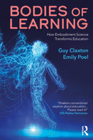 Bodies of Learning (How Embodiment Science Transforms Education) by Guy Claxton, Emily Poel, 9781032677576