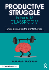 Productive Struggle in the 6-12 Classroom (Strategies Across the Content Areas) by Barbara R. Blackburn, 9781041196976