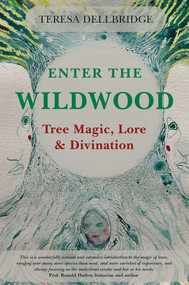 Enter the Wildwood (Tree Magic, Lore & Divination) by Teresa Dellbridge, 9780719831720