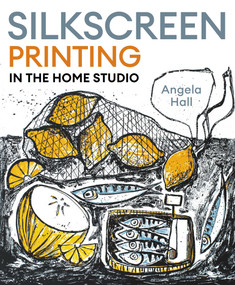 Silkscreen Printing in the Home Studio by Angela Hall, 9780719845758