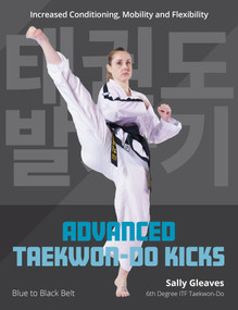 Advanced Taekwon-Do Kicks Vol 2 (Blue to Black Belt. Increasing Conditioning, Mobility and Flexibility) by Sally Gleaves, 9780719845789