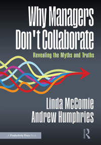 Why Managers Don't Collaborate (Revealing the Myths and Truths) by Linda McComie, Andrew Humphries, 9781041130178