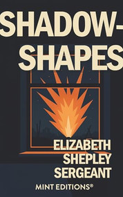 Shadow-Shapes: The Journal of a Wounded Woman - 9798888977231 by Elizabeth Shepley Sergeant, Mint Editions, 9798888977231